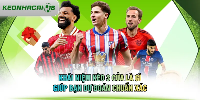 Khái niệm kèo 3 cửa là gì giúp bạn dự đoán chuẩn xác